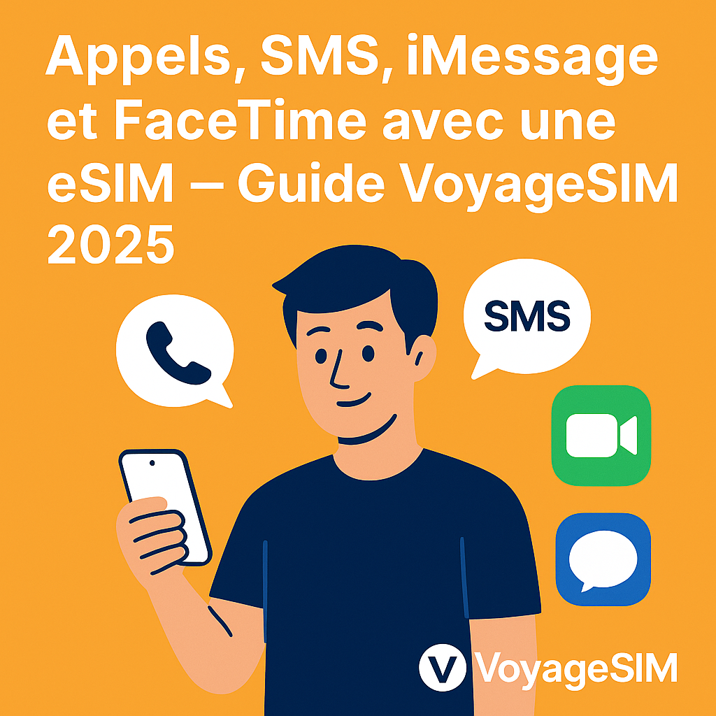 Comment utiliser une eSIM pour appeler, envoyer des SMS, utiliser iMessage et FaceTime en voyage ? (Guide 2025)